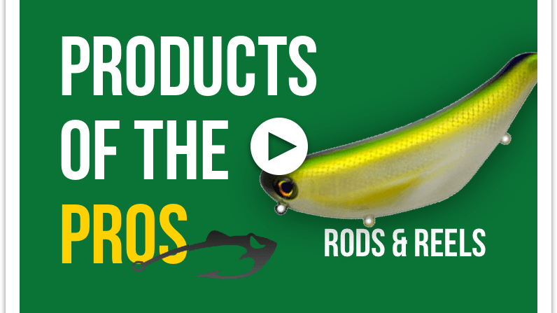 Products of the Pros: Rods & Reels - Tackle Addict
