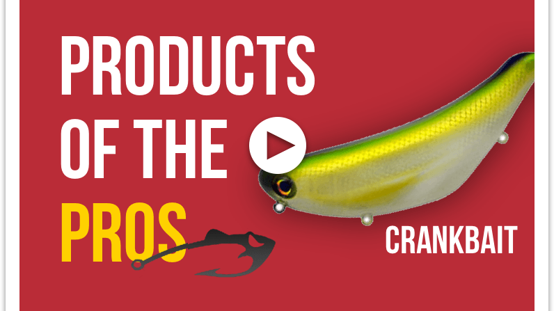Products of the Pros: Crankbait - Tackle Addict